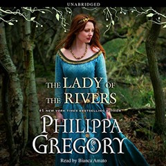 [Read] [KINDLE PDF EBOOK EPUB] The Lady of the Rivers by  Philippa Gregory,Bianca Ama