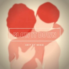 Slow It Down (Edit by Nego)
