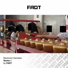 FADT - Electronic Gamelan Series 1