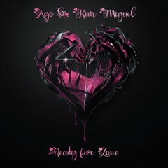 ready for love (AGO & Kim Miguel)