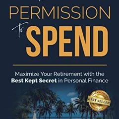 Read pdf Permission to Spend: Maximize Your Retirement with the Best-Kept Secret in Personal Finance