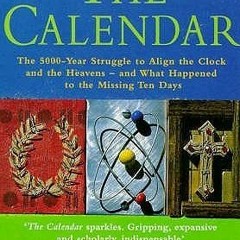 11+ The Calendar : The 5000 Year Struggle to Align the Clock and the Heavens and What Happened