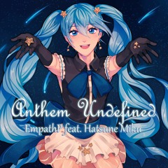 [Miku Expo 2021 Song Contest] Anthem Undefined [EmpathP]
