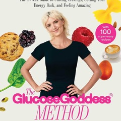 The Glucose Goddess Method: The 4-Week Guide to Cutting Cravings, Getting Your Energy Back, and Fe