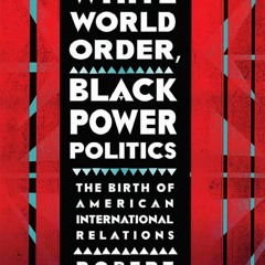 Your F.R.E.E Book White World Order,  Black Power Politics: The Birth of American International