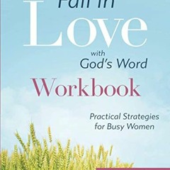 Access PDF 📒 Fall in Love with God's Word [WORKBOOK]: Practical Strategies for Busy