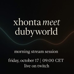 morning stream session #1 - xhonta meet dubyworld
