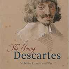 [Get] KINDLE 📰 The Young Descartes: Nobility, Rumor, and War by Professor Harold J.