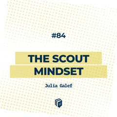 84: The scout mindset (طرز فکر پیشاهنگی)