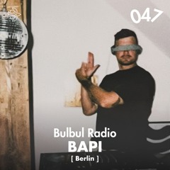 Bulbul Radio 047 - Bapi