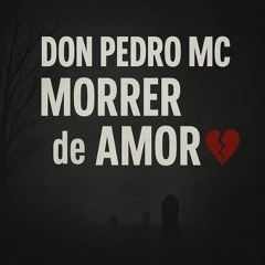 Don Pedro MC - Morrer de Amor