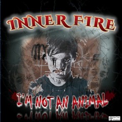 I'm Not An Animal - Inner Fire