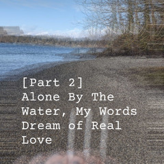 [FREE Download, No Copyright, Royalty Free] "Alone By The Water, My Words Dream of Real Love"