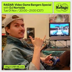 RAIDAR w/ DJ Nortside: Video Game Bangers Special - November 2022 - Refuge Worldwide