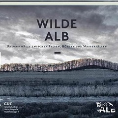 Wilde Alb: Naturschätze zwischen Felsen. Höhlen und Wasserfällen. Natur-Bildband Schwäbische Alb.