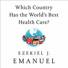 [Get] [EPUB KINDLE PDF EBOOK] Which Country Has the World's Best Health Care? by  Ezekiel J. Emanuel