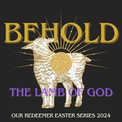 4/21/24. Behold, the Lamb of God -- True Compassion (Pr. Harry)