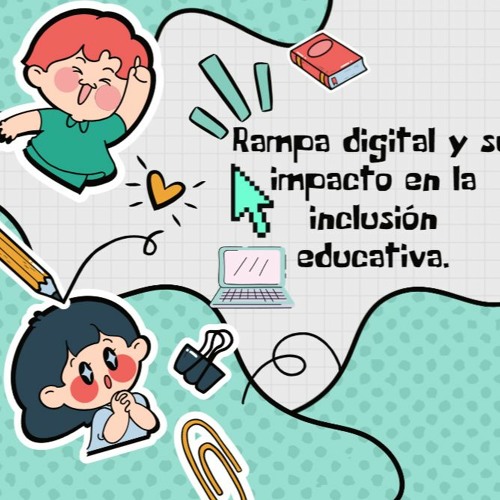 Rampa digital y su impacto en la inclusión educativa.