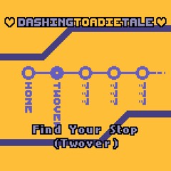 003 - Find Your Stop (Twover)
