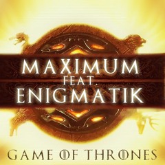Maximum Feat. Enigmatik - Game Of Thrones