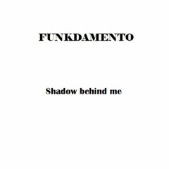 Funkdamento - Shadow Behind Me (NOW IN BANDCAMP)