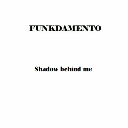 Funkdamento - Shadow Behind Me (NOW IN BANDCAMP)