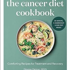 ~Read~[PDF] The Cancer Diet Cookbook: Comforting Recipes for Treatment and Recovery - Dionne De