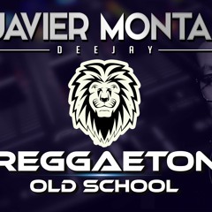 REGGAETON OLD SCHOOL - JAVIER MONTA DJ