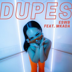 DUPES by ESWB Feat Mkada