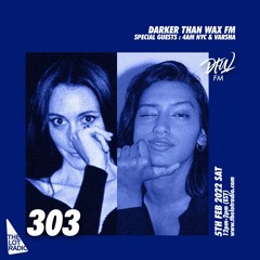 Darker Than Wax FM #303 w/ 4AM NYC & VARSHA • 5th Feb 2022