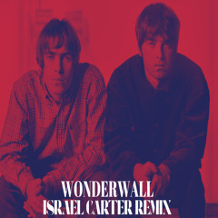 OASIS - Wonderwall (Israel Carter Remix)