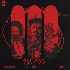 DACK JANIELS, YAKZ, & HAMI- SKATE OR DIE