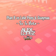 Plan B vs Lele Pons & Guaynaa - Se Te Note (Remix Alex Lopez 2020)