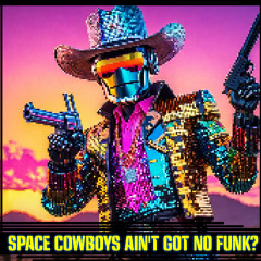Space Cowboys Aint Got No Funk?