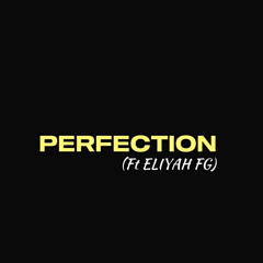 PERFECTION (FT ELIYAH FG)
