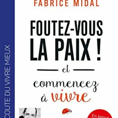 Télécharger le PDF Foutez-vous la paix ! et commencez à vivre: Livre audio 1 CD MP3 - Introduit p