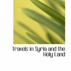 [VIEW] KINDLE PDF EBOOK EPUB Travels in Syria and the Holy Land by  John Lewis Burckhardt 📤