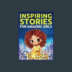 EBOOK #pdf ✨ Inspiring Stories for Amazing Girls: A Motivational Book about Courage, Confidence an
