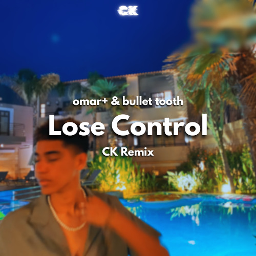 Omar+ & bullet tooth - Lose Control (CK EDIT)