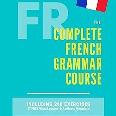 [$ The Complete French Grammar Course : French beginners to advanced - Including 200 exercises,