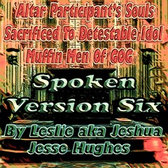Altar Participant's Souls Sacrificed To Detestable Idol Muffin Men Of Gog Spoken V6