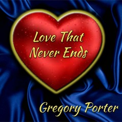 Love That Never Ends - Gregory Porter