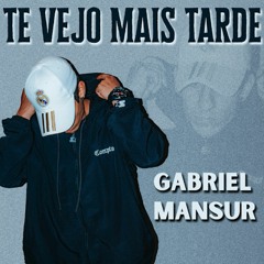Te vejo mais tarde - Gabriel Mansur (Prod. CLAYF & Makaveli)