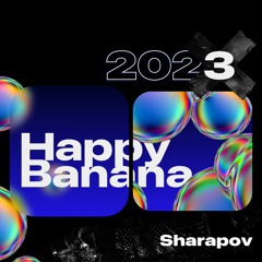 Sharapov - Happy Banana 2023