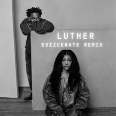 Luther - Kendrick Lamar & SZA (EVIZCERATE Remix)