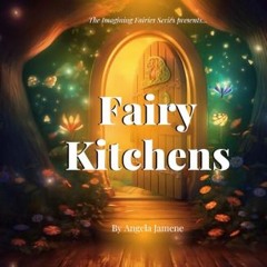 #^Ebook ❤ Fairy Kitchens: The Imagining Fairies Series Presents....     Paperback – January 2, 202