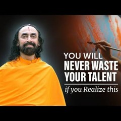 You Will NEVER Waste Your Talent If You Realize This.
