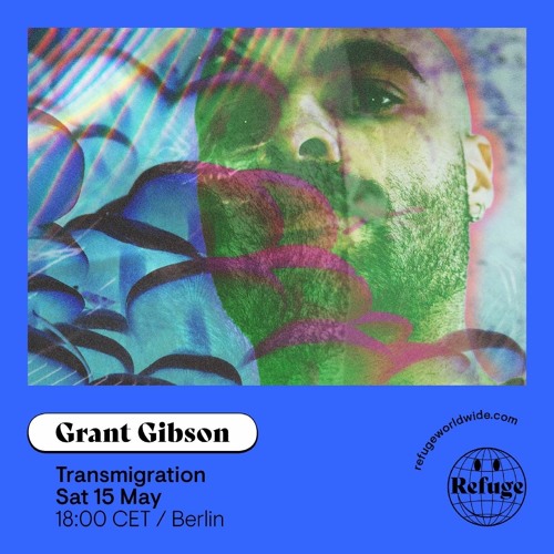 Transmigration on Refuge Worldwide | 15.05.2021 | Grant Gibson