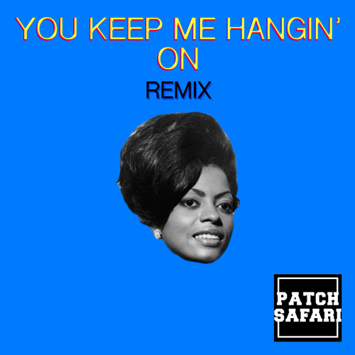 The Supremes - You keep me hangin' on (Patch Safari remix)