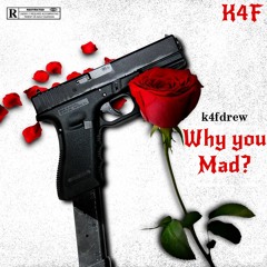 Why You Mad? - k4fdrew